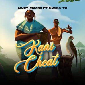 Mudy Msanii Ft Njaka Tz – Kani Cheat II