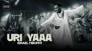 Israel Mbonyi – Uri Yaaa