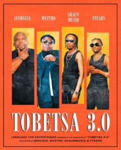 Leehleza Ft Myztro,Shaun Musiq & Ftears – Tobetsa 3.0