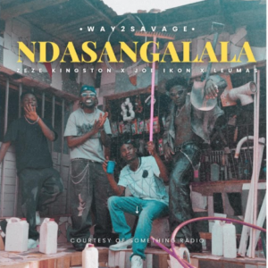 Way2Savage Ft Zeze Kingston, Joe Ikon & Leumas – Ndasangalala