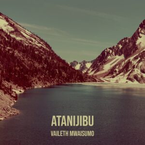 Vaileth Mwaisumo – Atanijibu