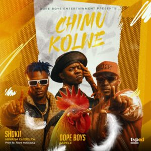 Dope Boys Ft Shokii Mwana Chibolya – Chimukolwe