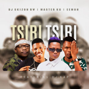 DJ Skizoh Bw ft Master KG, Eemoh, Dj Kap – Tsiri Tsiri