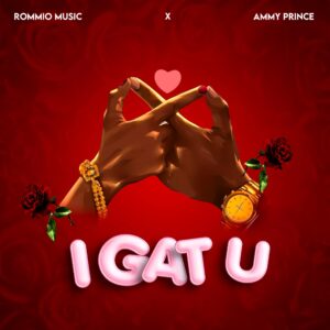 Rommio x Ammy Prince – I GAT U