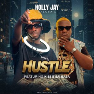 Holly Jay ft. Kiss B Sai Baba – Hustle