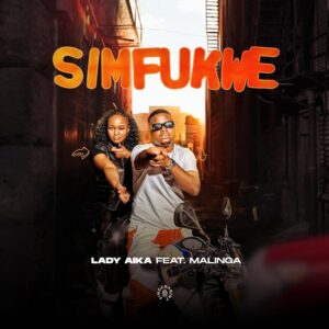 Lady Aika Ft Malinga – SIMFUKWE