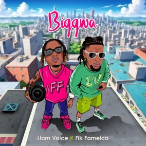 Liam Voice – Biggwa Ft Fik Fameica