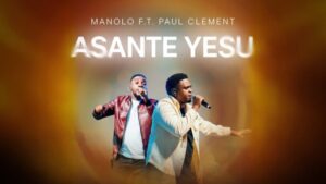Manolo – Asante Yesu Ft. Paul Clement