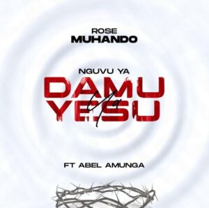 Rose Muhando Ft Abel Amunga – Nguvu Ya Damu Ya Yesu