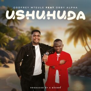 Godfrey Mteule Ft Obby Alpha – Ushuhuda