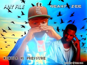 Any File ft. Geany Zee – Kukula Ni Pressure