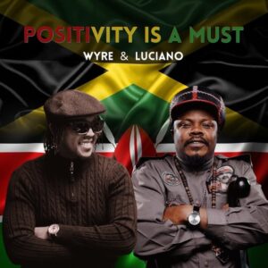 Wyre Ft Luciano – Positivity Is A Must