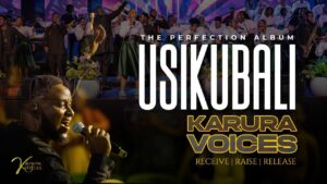 KARURA VOICES – USIKUBALI