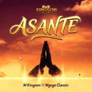M Kingson Ft Mgogo Classic – Asante