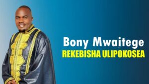 Bony Mwaitege – Rekebisha Ulipokosea