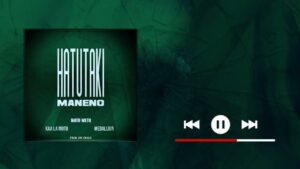 Watu Wetu ft Kaa La Moto & Medallion – HATUTAKI MANENO