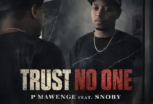 P Mawenge ft Snoby – Trust No One