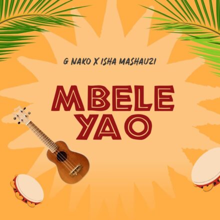G Nako Ft Isha Mashauzi – Mbele Yao